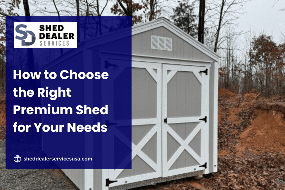 how to choose the perfect premium shed