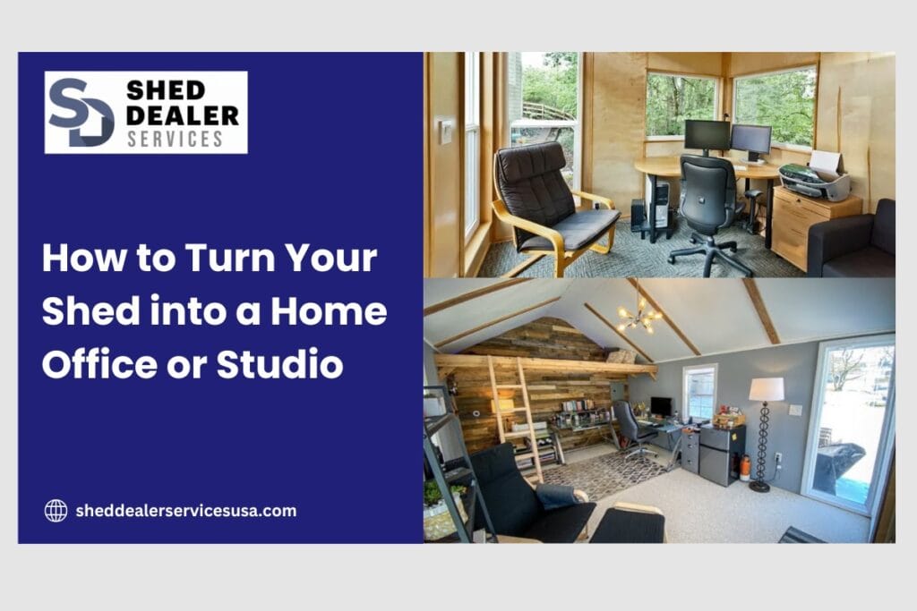 How to Turn Your Shed into a Home Office or Studio