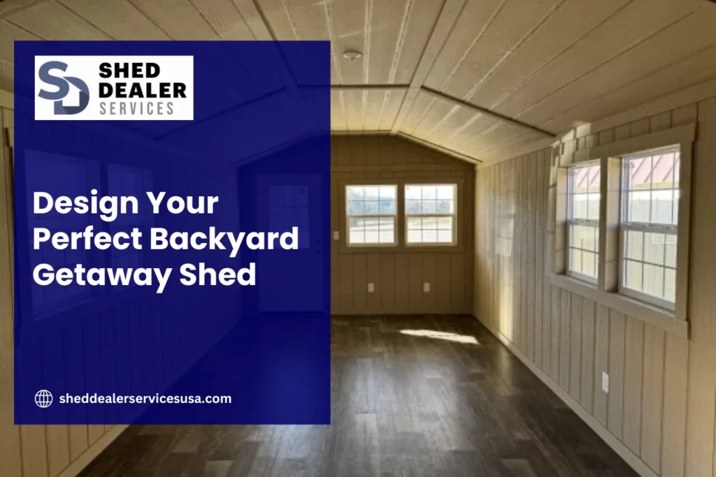Design Your Perfect Backyard Getaway Shed