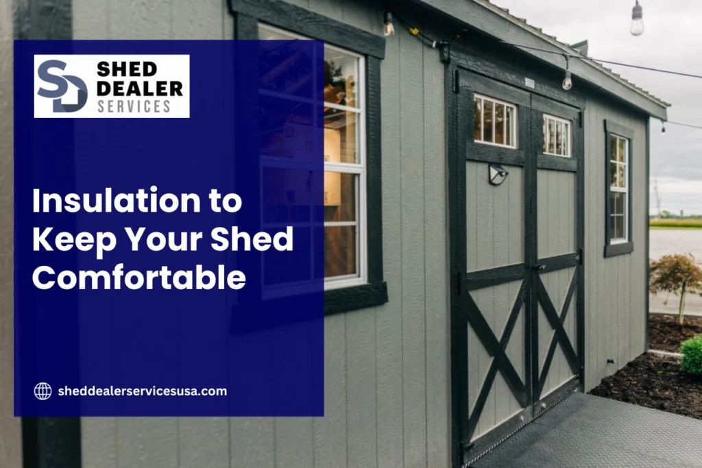 Insulation to Keep Your Shed Comfortable