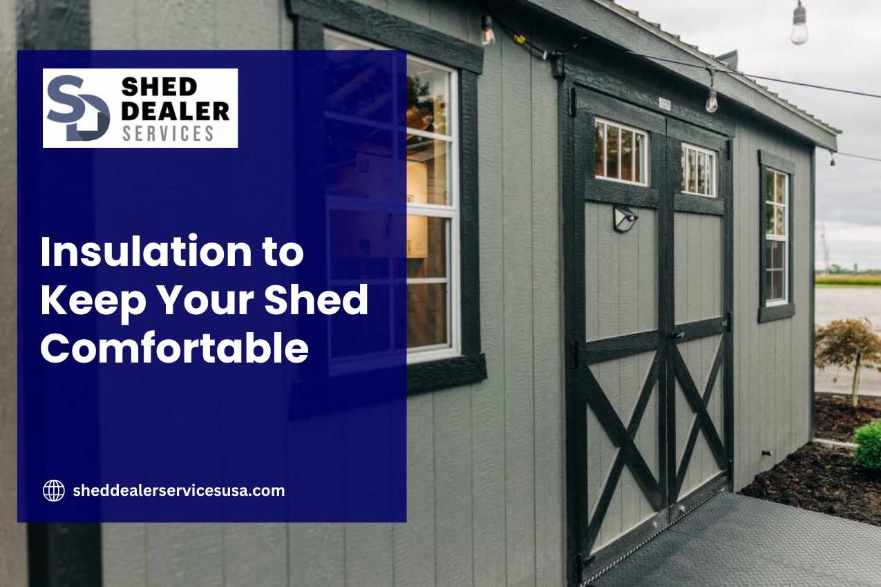 Insulation to Keep Your Shed Comfortable